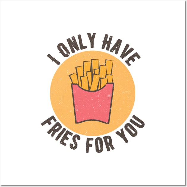 I Only Have Fries For You Wall Art by Commykaze